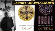 Lektura OBOWIĄZKOWA: Joris-Karl Huysmans.  OBLAT i KATEDRA