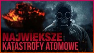 10 NAJWIEKSZYCH KATASTROF ATOMOWYCH