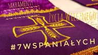 #7Wspaniałych - Sakramenty Wiary, Zbawienia i Życia Wiecznego #8