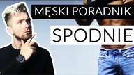 MĘSKI PORADNIK - SPODNIE - które wybrać i jak je dobrać do sylwetki?