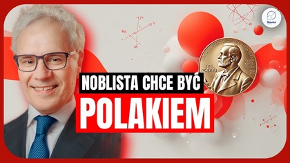 Dlaczego ten Noblista chce być Polakiem?