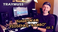 TRAYMUSS #2 - NAGRYWAM PIOSENKĘ RAMBO w STUDIO :)