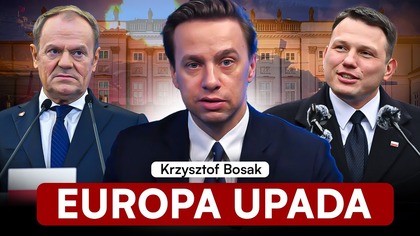 BOSAK O BRUTALNEJ RZECZYWISTOŚCI: POLSKA UDAJE POTĘGĘ.  EUROPA SIĘ SYPIE