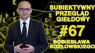 Subiektywny Przegląd Giełdowy Sobiesława Kozłowskiego #67