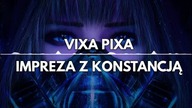 VIXA PIXA - IMPREZA Z KONSTANCJĄ