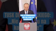 DONALD TUSK ODPOWIADA NA PROPOZYCJE PREZYDENTA NAWROCKIEGO!
