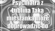 Psychiatra z Lublina: Taka mieszanka może doprowadzić do śmierci