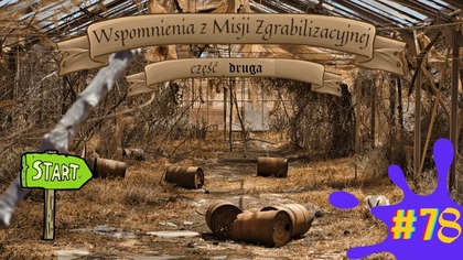 SPS #78 Wspomnienia z Misyji Zgrabilizacyjnej - Zagrabiusz Krótko