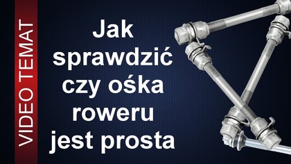 Jak sprawdzić czy ośka roweru jest prosta