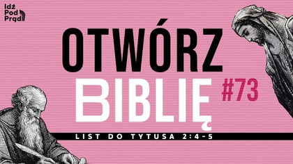 OTWÓRZ BIBLIĘ #73 | List do Tytusa 2:4-5