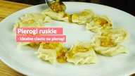 Pierogi ruskie - idealne ciasto na pierogi