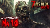 7 Days To Die Alpha 21 | DAŁO PODWÓJNIE GĘSTEGO | #18