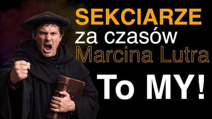 Sekciarze za czas&oacute;w Marcina Lutra