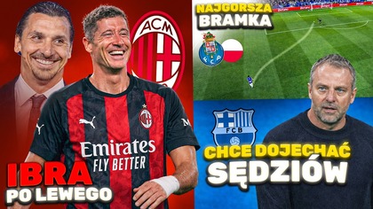 Zlatan CHCE Lewandowskiego w Milanie! ABSURDALNY gol FC Porto! Barcelona złożyła SKARGĘ do UEFA!