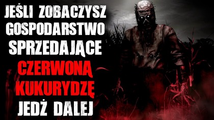 Jeśli zobaczysz gospodarstwo sprzedające CZERWONĄ KUKURYDZĘ...  Jedź dalej.