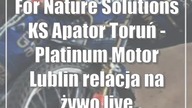 For Nature Solutions KS Apator Toruń - Platinum Motor Lublin