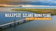 18 najlepszych tras rowerowych w Polsce i blisko granicy  (gość: Bushcraftowy)