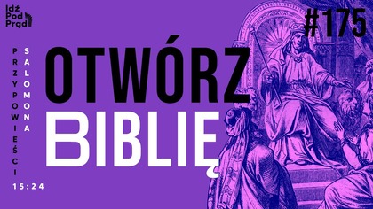 OTWÓRZ BIBLIĘ #175 | Przypowieści Salomona 15:24