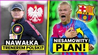 szaleństwo...  Haaland PRZEJDZIE do FC Barcelony?! Adam Nawałka TYMCZASOWYM trenerem Polski?