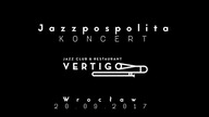 Jazzpospolita - Vertigo, koncert 20.09.2017 (Wrocław)