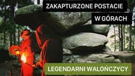 TAJEMNICZE POSTACIE W GÓRACH/ LEGENDARNI WALOŃCZYCY