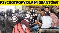Migranci faszerowani psychotropami? Szokujące doniesienia spod granicy | dr B.  Józwiak