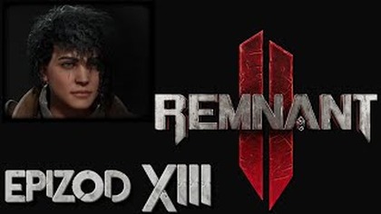  AL: Remnant 2  - epizod 13