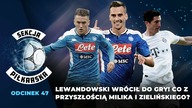 Lewandowski wrócił do gry! Co z przyszłością Milika i Zielińskiego? [SEKCJA PIŁKARSKA #47]
