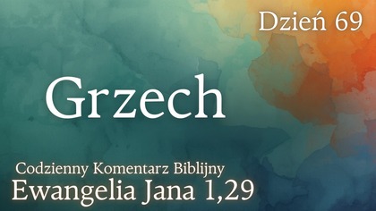Grzech | Ewangelia Jana 1,29 | Komentarz wers po wersie | Fabian Błaszkiewicz