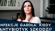 Infekcje gardła - kiedy ANTYBIOTYK pomaga, a kiedy wręcz szkodzi? 