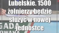 Lubelskie.  1500 żołnierzy będzie służyć w nowej jednostce