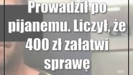 Prowadził po pijanemu.  Liczył, że 400 zł załatwi sprawę