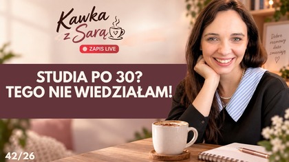 Studia zaoczne po 30.  Czego się nie spodziewałam?| Kawka z Sarą