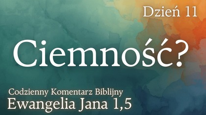 Ciemność? | Ewangelia Jana 1,5 | Komentarz wers po wersie | Fabian Błaszkiewicz