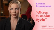 Karolina Brzuszczyńska - Okres w moim życiu