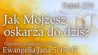 Jak Mojzesz oskarza do dzis? | Ew.  Jana 5,45-47 | Fabian Błaszkiewicz