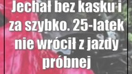 Jechał bez kasku i za szybko.  25-latek nie wrócił z jazdy próbnej