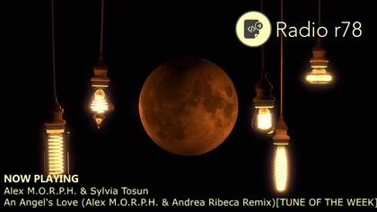 Alex M.O.R.P.H. & Sylvia Tosun - An Angels Love (Alex M.O.R.P.H. & Andrea Ribeca Remix) [Radio r78 #398 OF THE WEEK]