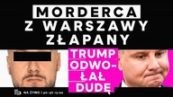 Morderca z Warszawy złapany | Trump odwołał Dudę | IPP