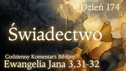 Świadectwo | Ewangelia Jana 3,31-32 | Komentarz wers po wersie | Fabian Błaszkiewicz