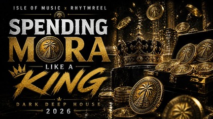 Isle of Music x RhytmReel - Spending Mora Like a King (Dark Deep House 2026) 