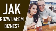 JAK ROZWINĄŁEM FIRMĘ?