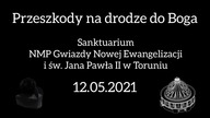  Przeszkody na drodze Boga  - ks.  Krzysztof Gryz - Radio Maryja Toruń Sanktuarium