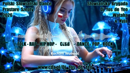 Polska Słowiańska Muzyka Taneczna Słowiańska Brygada Dj Yos de Yeo Wataha & Nyja część.  7 MEGAMIX 2026