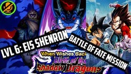 LEVEL 6 EIS SHENRON WHEN WISHES BACKFIR BIRTH OD THE SHADOW DRAGONS BATTLE OF FATE DOKKAN BATTLE