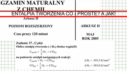ZADANIE 37 CKE 2005 MAJ ENTALIPA TWORZENIA TLENKU WĘGLAII