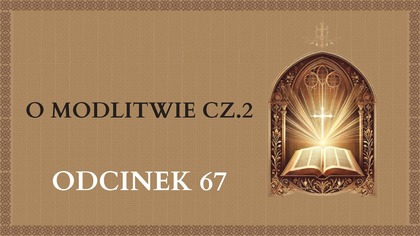 O Modlitwie cz. 2 - Odcinek 67 | Katechizm Katolicki