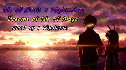 Nightcore - Dreams of Isle of Maya (speed up | Isle of Music x RhytmReel)