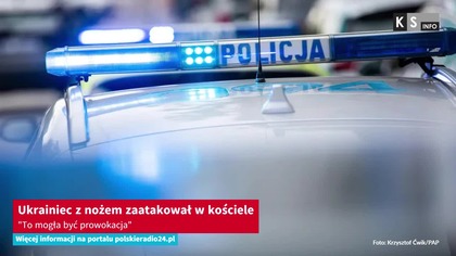 Ukrainiec z nożem zaatakował w kościele.  To mogła być prowokacja [KS Info]