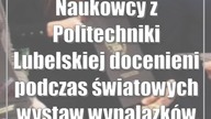Naukowcy z Politechniki Lubelskiej docenieni podczas światowych wystaw wynalazków